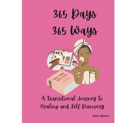 365 Days 365 Ways: A 365 Page Transformational Journal