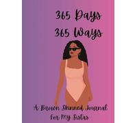365 Days 365 Ways: A Brown Skin Journal For My Sistas