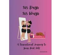 365 Days 365 Ways: A Transformational Journey to Healing and Self Discovery