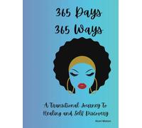 365 Days 365 Ways: A Transitional Journey To Your Best Self