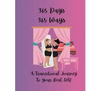 365 Days 365 Ways: A Transitional Journey To Your Best Self