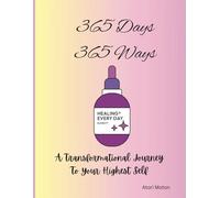 365 Days 365 Ways: A Transitional Journey To Your Highest Self