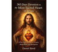 365 DAYS DEVOTION TO THE MOST SACRED HEART OF JESUS: A one year- journey of prayer , meditation and, resolution