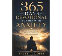 365 Days Devotional For Men With Anxiety: Daily Christian Reflections, Prayers, and Scripture to Find Peace, Strength, and Faith