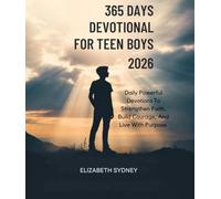 365 DAYS DEVOTIONAL FOR TEEN BOYS 2026: Daily Powerful Devotions To Strengthen Faith Build Courage And Live With Purpose (2026 DAILY INSPIRATIONS)