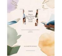 365 DAYS DEVOTIONAL FOR TEEN GIRLS 2026: Transformative Daily Devotions To Help Build Confidence Courage And Godly Character (2026 DAILY INSPIRATIONS)