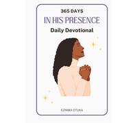 365 Days in His Presence | 365 Days of Walking with God: A Daily Devotional for Spiritual Growth, Faith, Prayer, and Christian Living