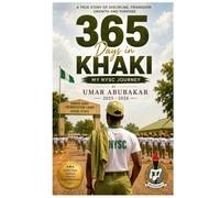 365 Days in Khaki: My NYSC Journey: A True Story of Discipline, Friendship, Growth and Purpose