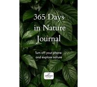 365 Days in Nature Journal: Turn off your phone and explore nature (OUTDOOR ACTIVITIES)