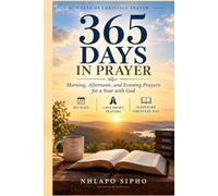 365 Days in Prayer: Morning, Afternoon, and Evening Christian Prayers with Scripture for a Year of Faith, Peace, Hope, and a Deeper Walk with God