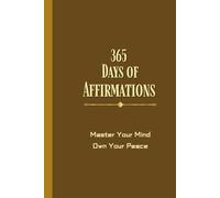 365 Days of Affirmation: One Daily Message to Strengthen Mindset, Motivation, and Inner Peace
