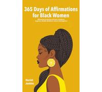 365 Days of Affirmations for Black Women: Affirmations to Increase Self-Love, Confidence, Happiness, Wealth, Abundance, Success and Happiness