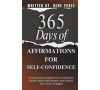 365 Days of Affirmations for Self-Confidence: Positive Daily Statements to Overcome Doubt, Boost Self-Esteem, and Unlock Your Inner Strength (Daily Growth)