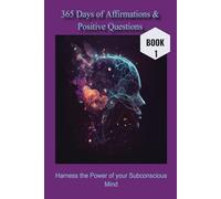 365 Days of Affirmations & Positive Questions: Harness The Power of Your Subconscious Mind