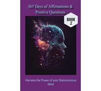 365 Days of Affirmations & Positive Questions: Harness The Power of Your Subconscious Mind - Book 2