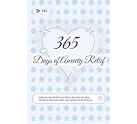 365 Days of Anxiety Relief: Daily Anxiety Relief: 365 Micro-Practices to Stop Spirals, Calm Your Body, and Anchor in the Present (The 365 Daily Inspiration Series)
