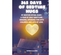 365 Days of Bedtime Hugs: A Perfect Birthday Gift for Kids: My Bedtime Ritual Diary for a Year of Daily Gratitude, Drawing, and Nightly Connection
