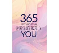 365 Days of Being Unapologetically You: Bold Daily Practices to Clear Your Energy, Strengthen Your Boundaries & Trust Yourself
