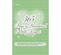 365 Days of Boundaries & Self-Respect: Say No Kindly, Protect Your Time, Energy, and Money - Daily Scripts, Prompts & 5-Minute Actions: 8 (The 365 Daily Inspiration Series)