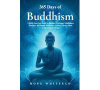 365 Days of Buddhism: A Daily One-Page Guide to Buddhist Teachings, Mindfulness Practices, and Simple Wisdom for Calmer, Clearer, More Compassionate Living