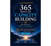 365 Days of Capacity Building: A Daily Devotional Journal -Volume 1 (Days 1-183): One Bible Text, One EGW Quotation, One Reflection, and One Action Step for Spiritual Growth