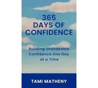 365 Days of Confidence: Building Unshakable Confidence One Day at a Time