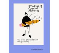 365 Days of Creative Alchemy: Your Journal of Personal Growth Through Creativity