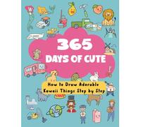365 Days of Cute:: How to Draw Adorable Kawaii Things Step by Step
