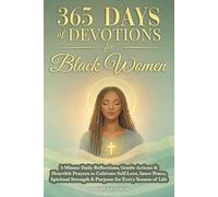 365 Days of Devotions for Black Women: 5-Minute Daily Reflections, Gentle Actions & Heartfelt Prayers to Cultivate Self-Love, Inner Peace, Spiritual Strength & Purpose for Every Season of Life