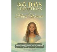 365 Days of Devotions for Black Women: 5-Minute Daily Reflections, Gentle Actions & Heartfelt Prayers to Cultivate Self-Love, Inner Peace, Spiritual Strength & Purpose for Every Season of Life