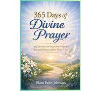 365 Days of Divine Prayer: “Daily Devotions to Deepen Your Prayer Life, Strengthen Faith, and Draw Closer to God”