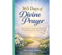 365 Days of Divine Prayer: “Daily Devotions to Deepen Your Prayer Life, Strengthen Faith, and Draw Closer to God”