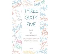 365 Days Of Empowerment - Daily Affirmations for Growth and Success: 365 Days Worth of Positive Affirmations to Help You Grow: Cultivate Self-Love, Inner Peace, and a Thriving Mindset