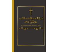 365 Days of Empowerment Through Christ: 365 Days of empowerment through Christ: A Journey of Growth, Reflection, and Scripture