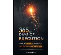 365 Days of Execution: Daily Sparks to Build Relentless Momentum
