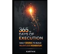 365 Days of Execution: Daily Sparks to Build Relentless Momentum
