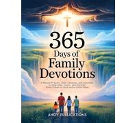 365 Days of Family Devotions: 5-Minute Prayers, Bible Lessons, and Activities to Help Kids, Teens, and Parents Grow Closer to God and to Each Other