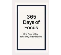 365 Days of Focus: One Page a Day for Clarity and Discipline