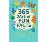 365 Days of Fun Facts: A Year of Wonder, Curiosity, and Amazement for All Ages (365 fun facts)
