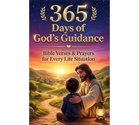 365 Days of God’s Guidance: Bible Verses & Prayers for Every Life Situation - Find Peace, Strength, Direction & Faith Every Day