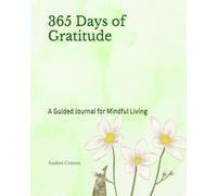 365 Days of Gratitude: A Guided Journal for Mindful Living