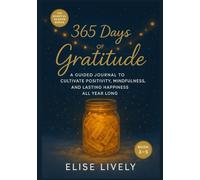 365 Days of Gratitude: A Guided Journal to Cultivate Positivity, Mindfulness, and Lasting Happiness All Year Long (Mindful Season BOOK 3).