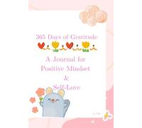 365 Days of Gratitude. A Journal for Positive Mindset & Self-Reflection
