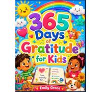365 Days of Gratitude for Kids: A Fun Daily Gratitude Journal for Children to Build Happiness, Confidence, Kindness, Mindfulness, and Positive Thinking Habits