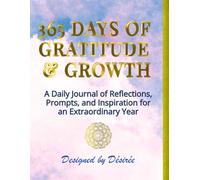 365 Days of Gratitude & Growth: A Guided Gratitude Journal with Daily Prompts, Reflections & Inspirational Quotes for Mindfulness and Self-Care