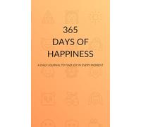 365 Days of Happiness: A Daily Journal To Find Joy In Every Moment
