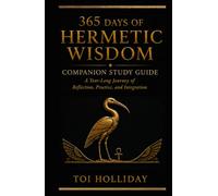 365 Days of Hermetic Wisdom Companion Study Guide: A Year Long Journey of Reflection, Practice, and Integration: 1