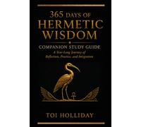 365 Days of Hermetic Wisdom Companion Study Guide: A Year Long Journey of Reflection, Practice, and Integration: 1