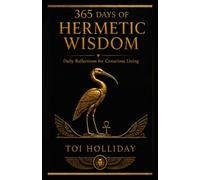 365 Days of Hermetic Wisdom: Daily Reflections for Conscious Living: 1