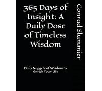 365 Days of Insight: A Daily Dose of Timeless Wisdom: Daily Nuggets of Wisdom to Enrich Your Life